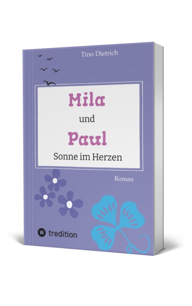 Mila und Paul: Sonne im Herzen, Roman von Tino Dietrich.