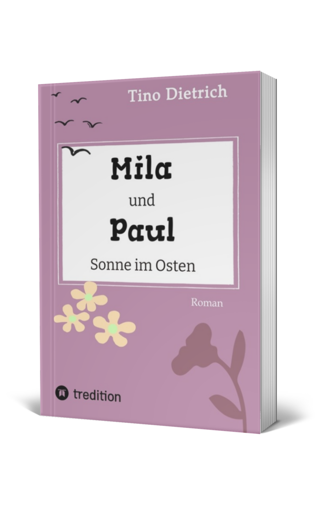 Mila und Paul - Sonne im Osten. Ein Liebesroman von Tino Dietrich.